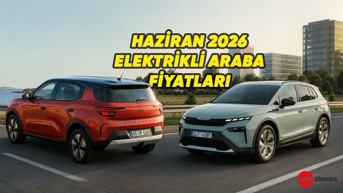 Haziran 2026 Elektrikli Otomobil Fiyatları Şok Yaratıyor! En Uygun Fiyatlı Modelden Lüks Canavarlara Kadar İşte Liste!