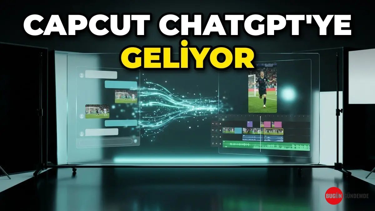 Video Dünyası Yıkılıyor: CapCut Fikirden Yapıma Sadece Sohbetle Geçişi Başlatıyor! ChatGPT Dönüşümü Kapıda...