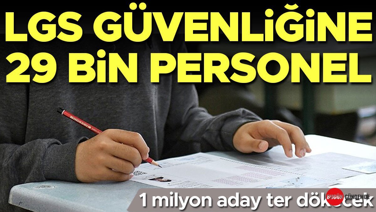 LGS'de Görev Yapacak Dev Kadro Açıklandı! 29.103 Personel Tek Bir Amaca Odaklandı: Sınav Güvenliği